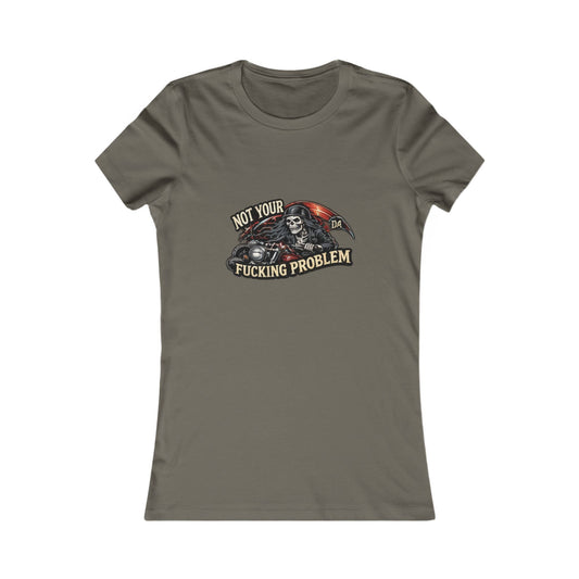 Not Your Fucking Problem Reaper — Women's Favorite Graphic Tee