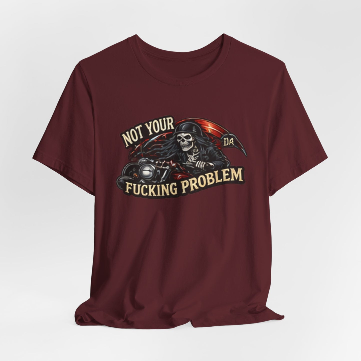 Not Your Fucking Problem — Grim Reaper Motorcycle Tee