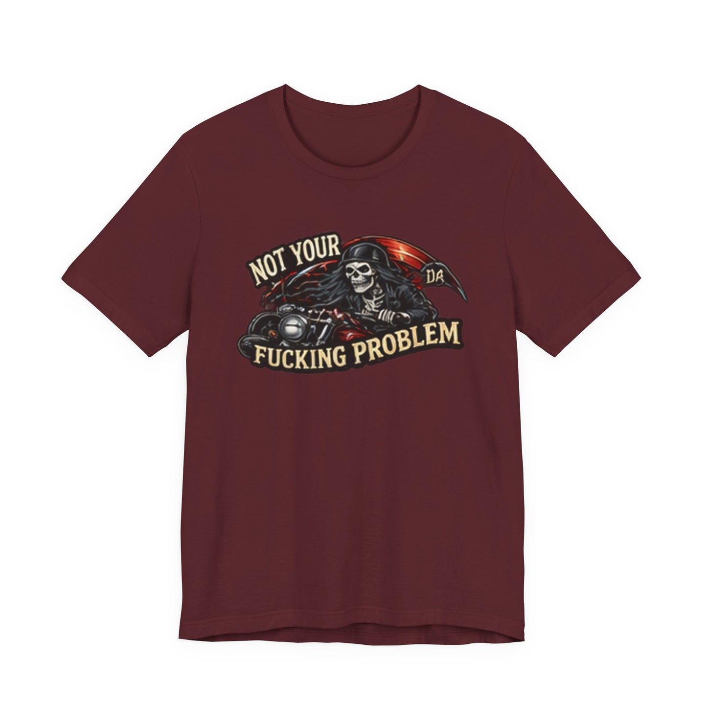 Not Your Fucking Problem — Grim Reaper Motorcycle Tee