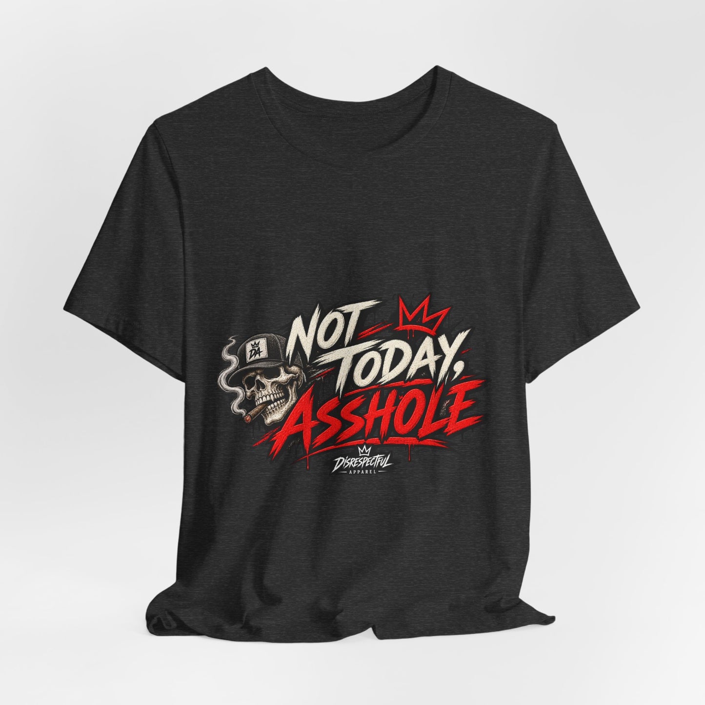 Not Today Asshole Graphic Tee — Streetwear Tee