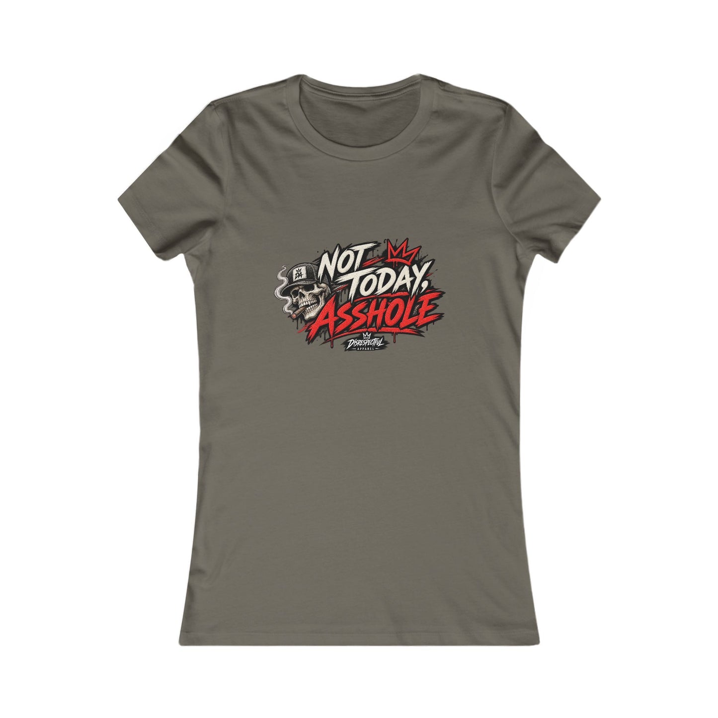 Not Today Asshole — Women's Favorite Graphic Tee