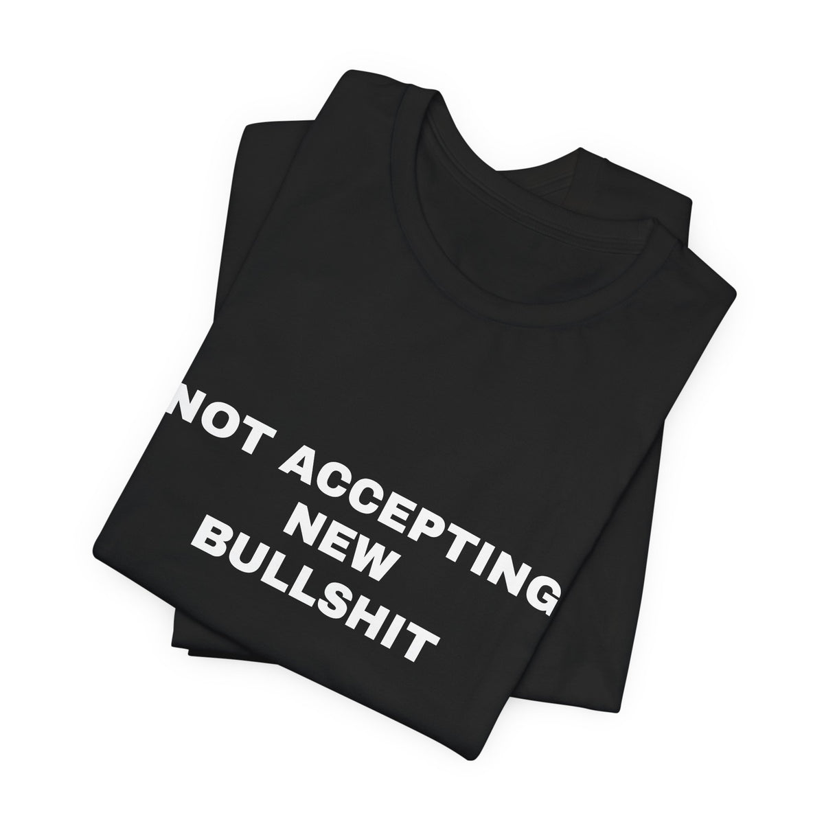 Not Accepting New Bullshit — Unisex Graphic Tee