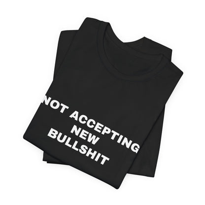 Not Accepting New Bullshit — Unisex Graphic Tee