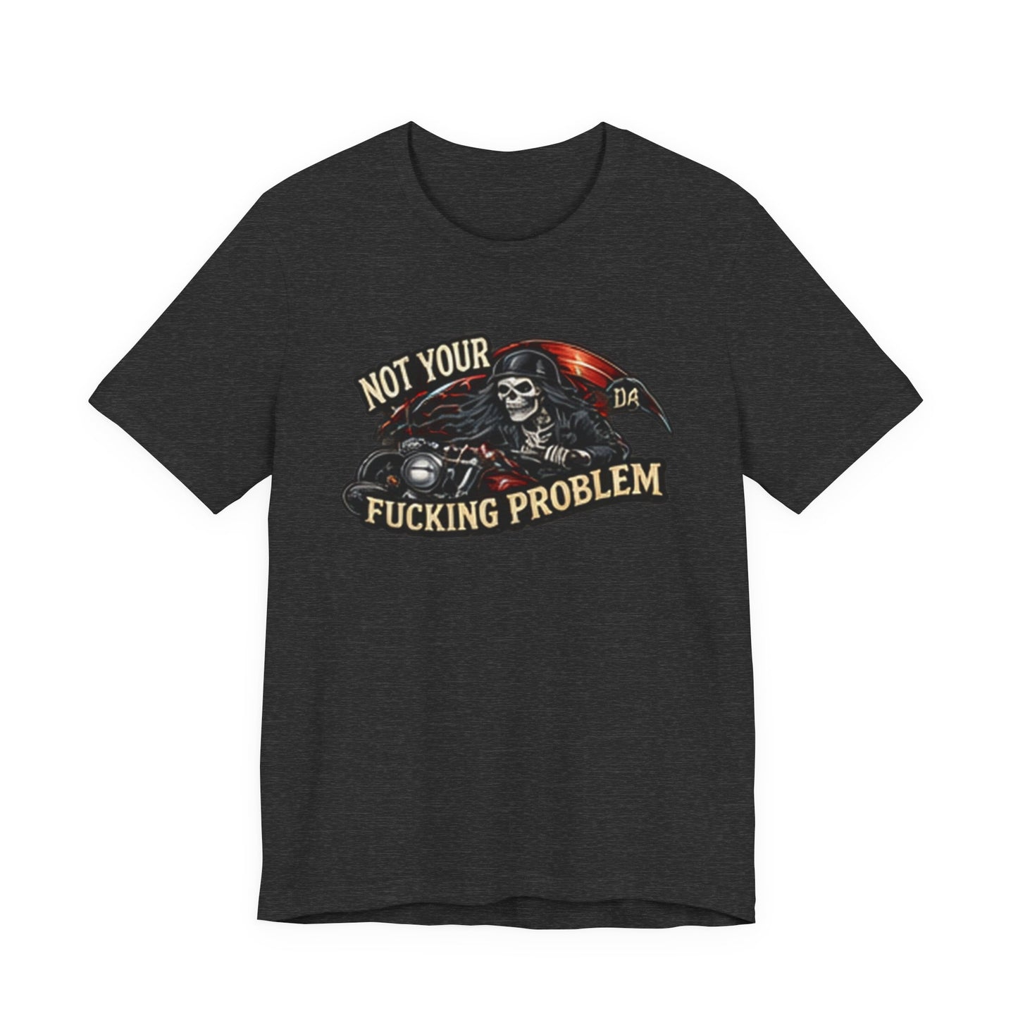Not Your Fucking Problem — Grim Reaper Motorcycle Tee