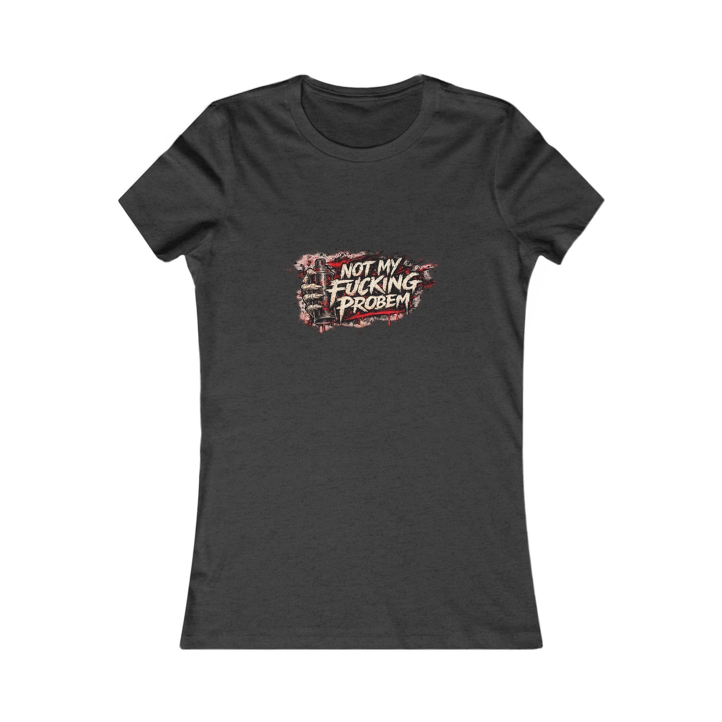 Not My Fucking Problem — Women's Favorite Graphic Tee