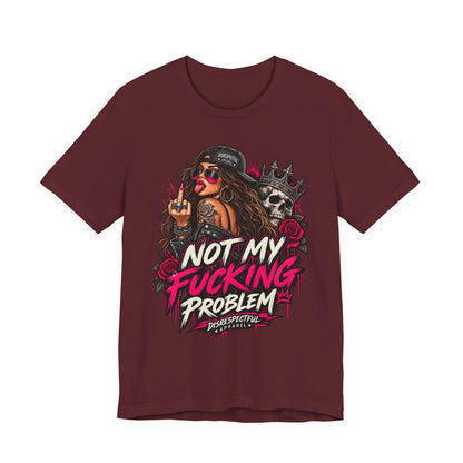 Not My Fucking Problem Graphic Tee