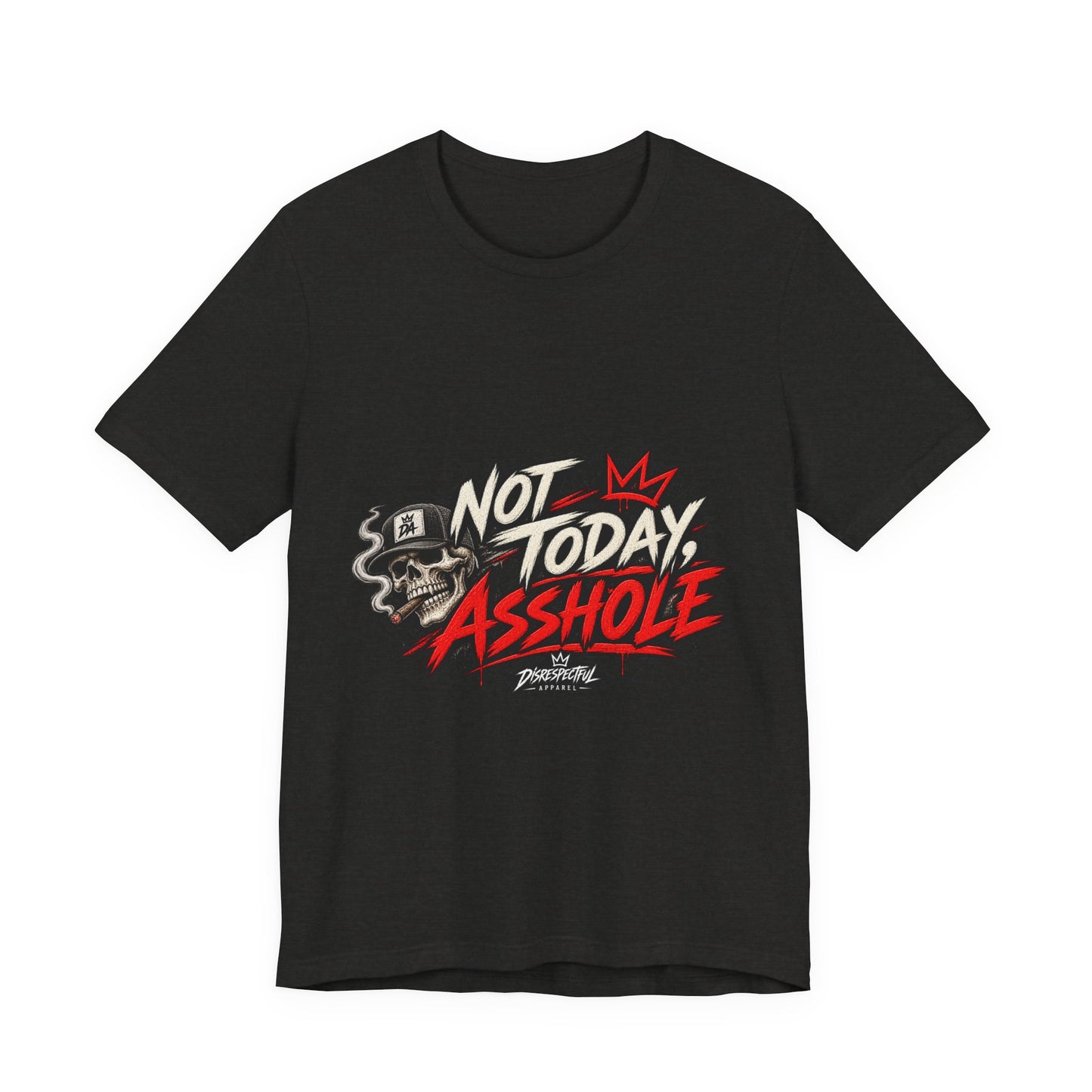 Not Today Asshole Graphic Tee — Streetwear Tee