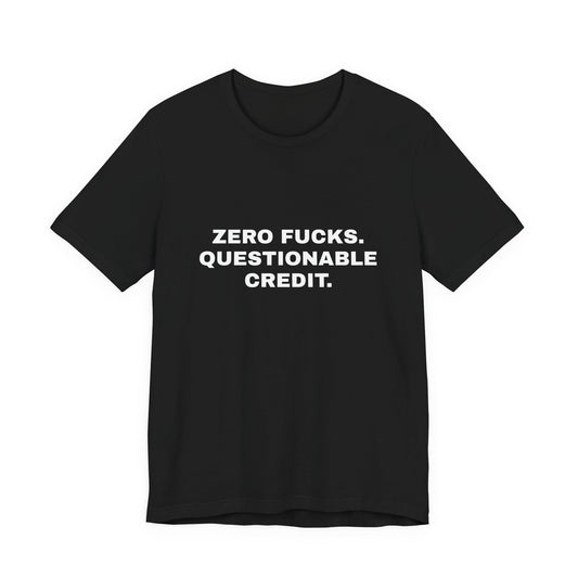 Zero Fucks, Questionable Credit — Unisex Graphic Tee