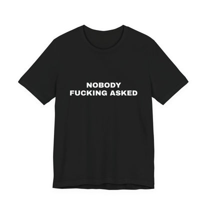 Nobody Fucking Asked — Unisex Graphic Tee