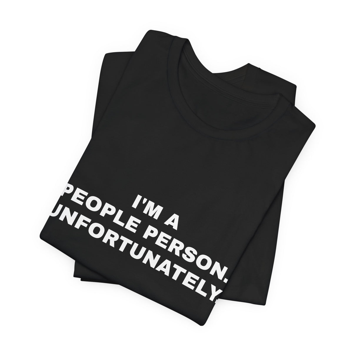 I'm a People Person, Unfortunately — Unisex Graphic Tee
