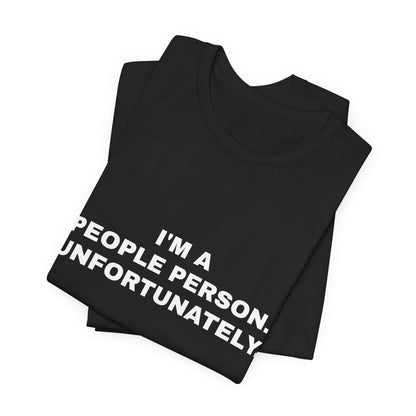 I'm a People Person, Unfortunately — Unisex Graphic Tee