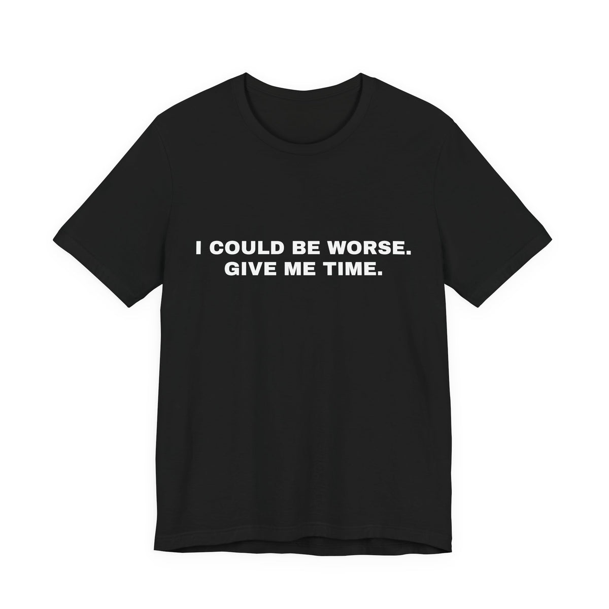 I Could Be Worse, Give Me Time — Unisex Graphic Tee