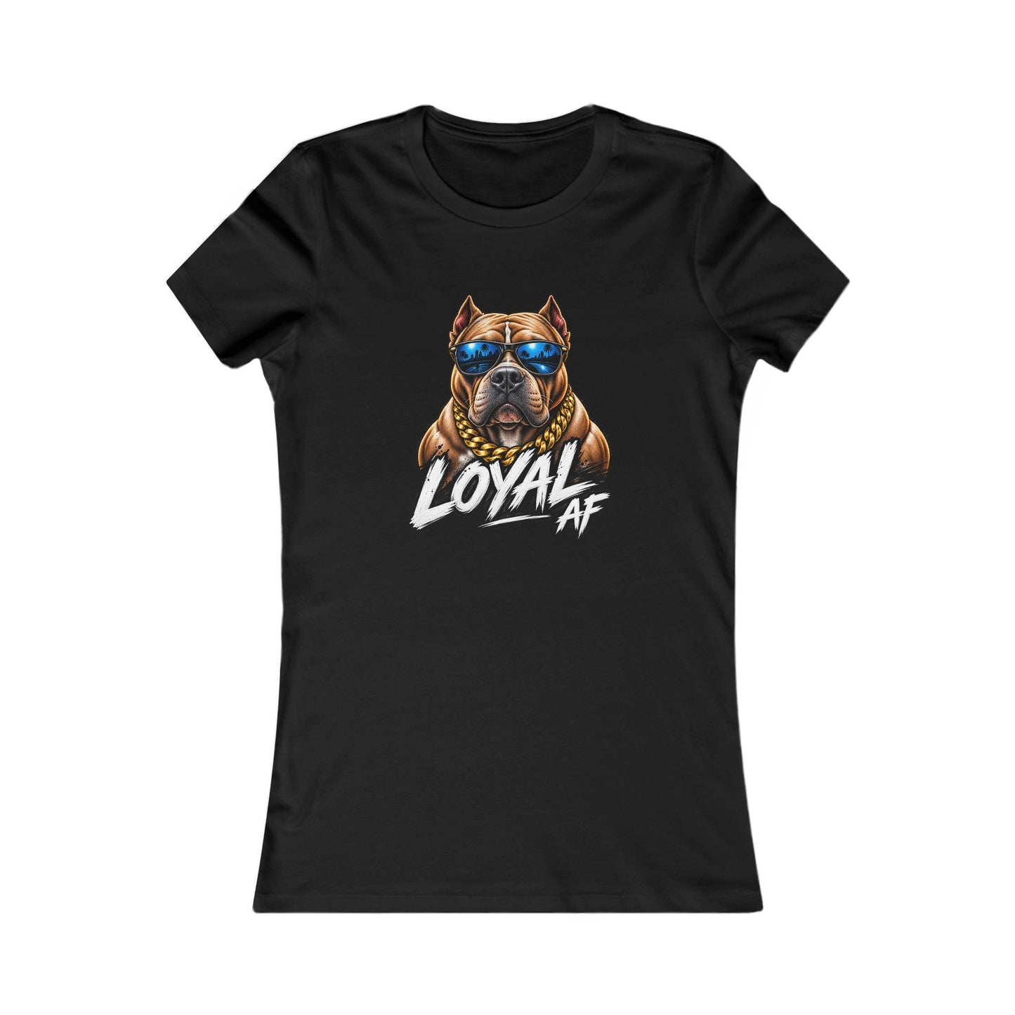 Loyal AF Pitbull — Women's Favorite Graphic Tee