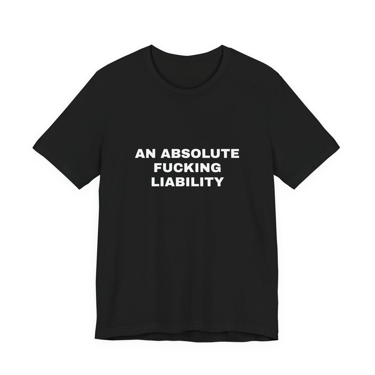 An Absolute Fucking Liability — Unisex Graphic Tee