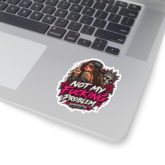 Not My Fucking Problem — Kiss-Cut Sticker