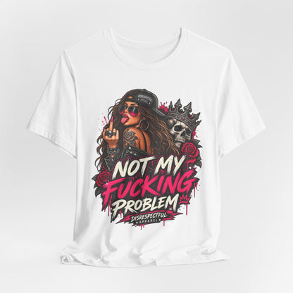 Not My Fucking Problem Graphic Tee