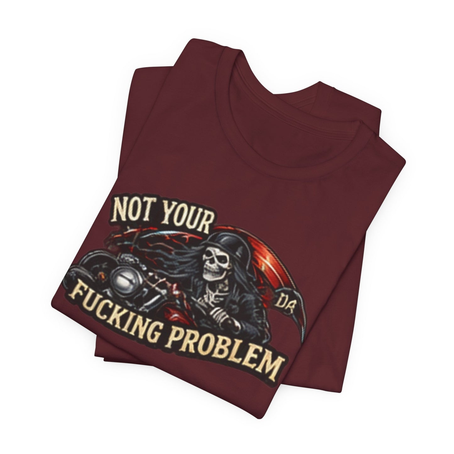 Not Your Fucking Problem — Grim Reaper Motorcycle Tee