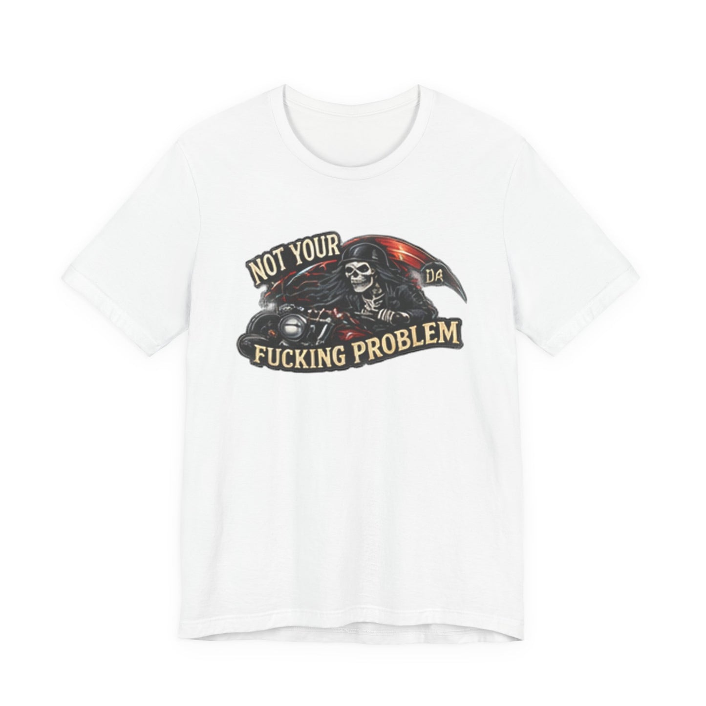 Not Your Fucking Problem — Grim Reaper Motorcycle Tee