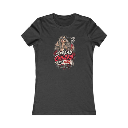 Spread Cheeks Not Hate — Women's Favorite Graphic Tee