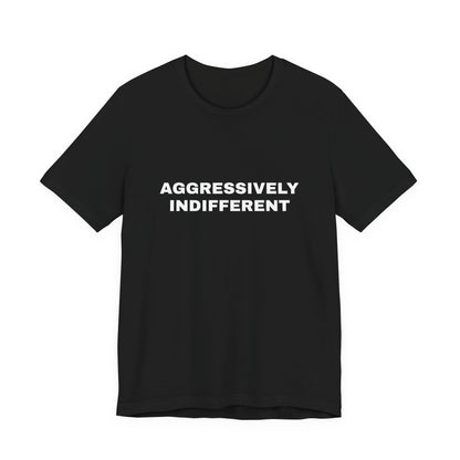 Aggressively Indifferent — Unisex Graphic Tee