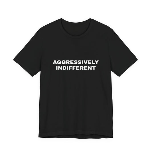 Aggressively Indifferent — Unisex Graphic Tee
