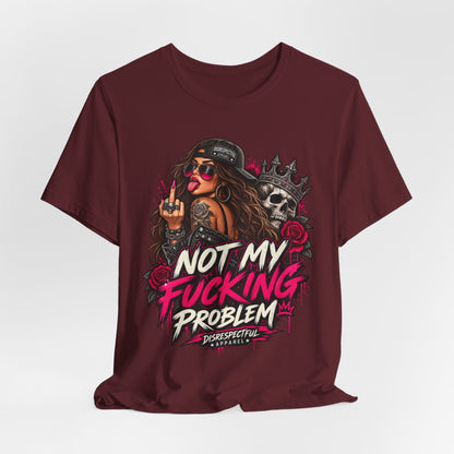 Not My Fucking Problem Graphic Tee