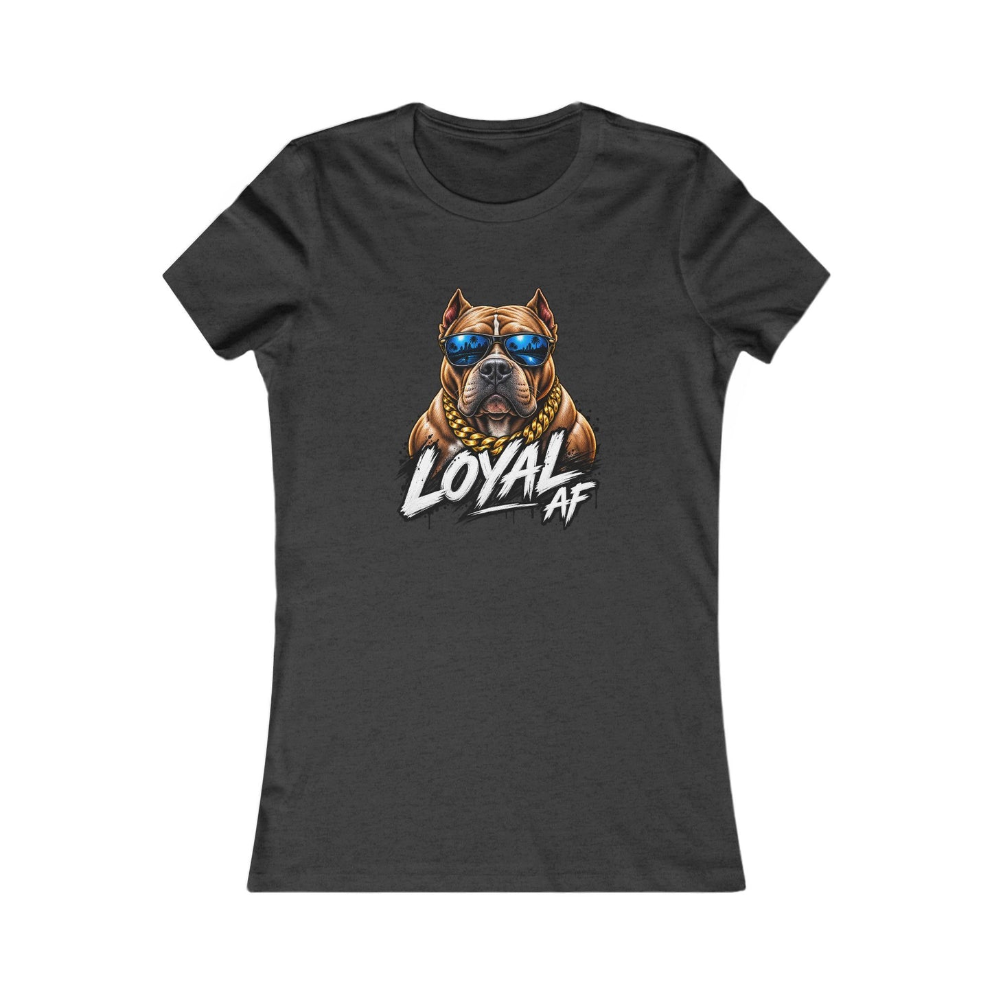Loyal AF Pitbull — Women's Favorite Graphic Tee