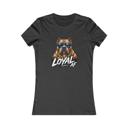 Loyal AF Pitbull — Women's Favorite Graphic Tee