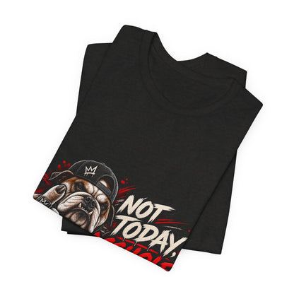 Not Today Asshole T-Shirt — Funny Graphic Bulldog Tee
