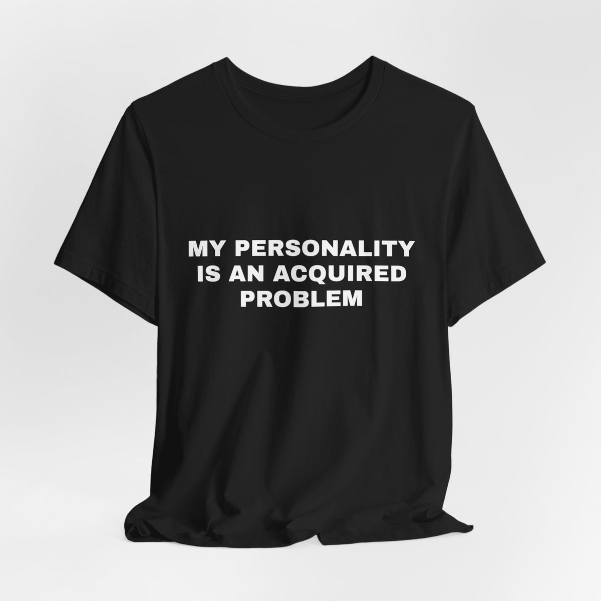 My Personality Is an Acquired Problem — Unisex Graphic Tee