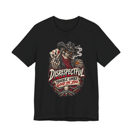 Disrespectful Skull Cowboy Tee — "Trouble Looks Good on You" Graphic T-Shirt