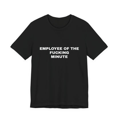 Employee of the Fucking Minute — Unisex Graphic Tee