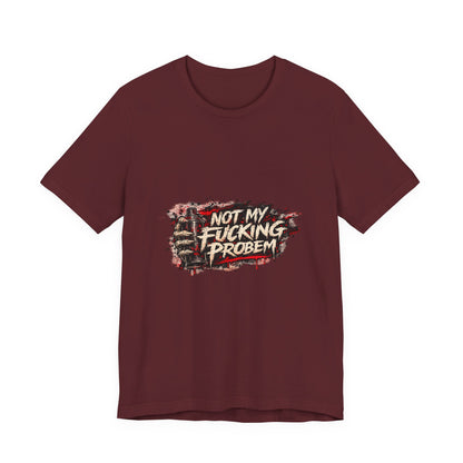 Not My Fucking Problem Graphic Tee - Bold Statement T‑Shirt