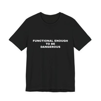 Functional Enough to Be Dangerous — Unisex Graphic Tee