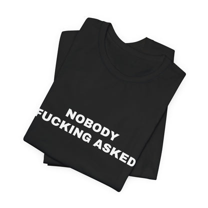 Nobody Fucking Asked — Unisex Graphic Tee