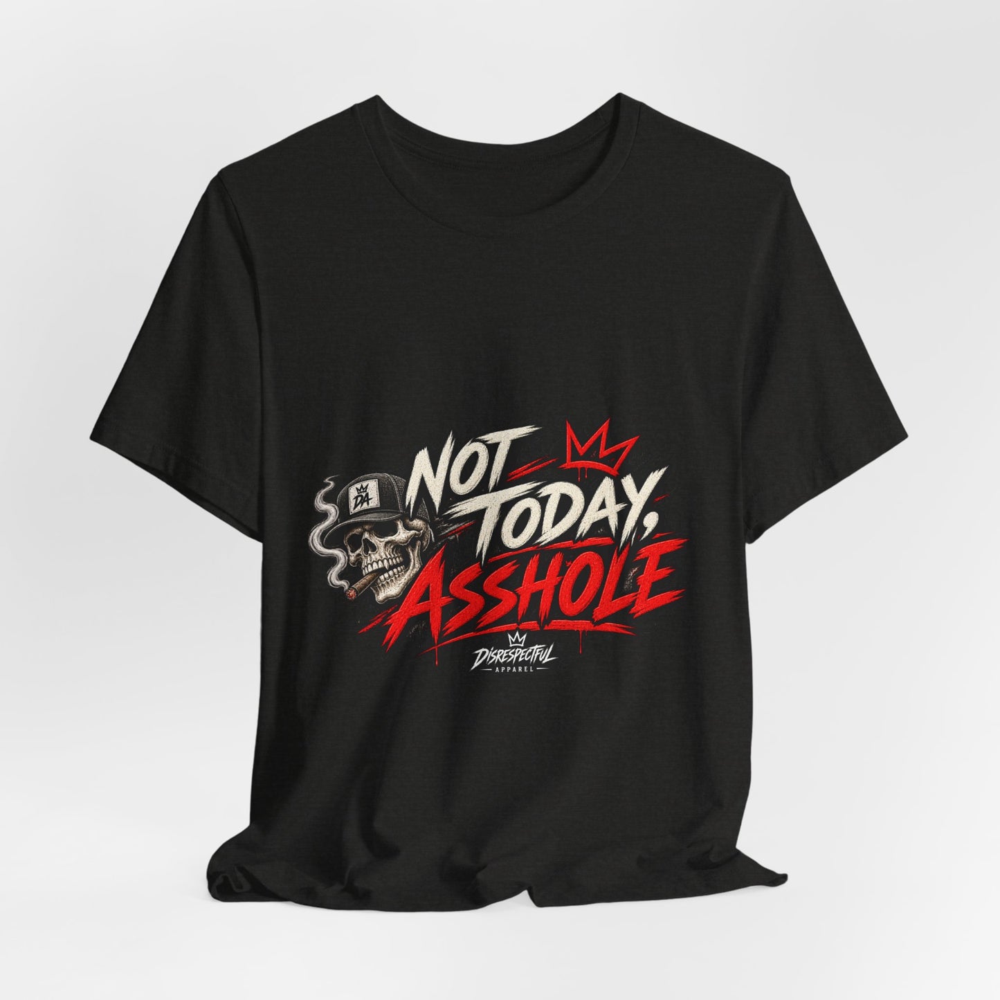 Not Today Asshole Graphic Tee — Streetwear Tee
