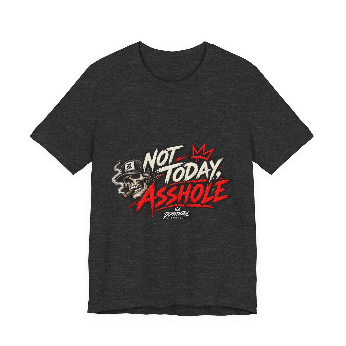 Not Today Asshole Graphic Tee — Streetwear Tee