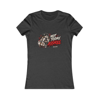 Not Today Asshole — Women's Favorite Graphic Tee