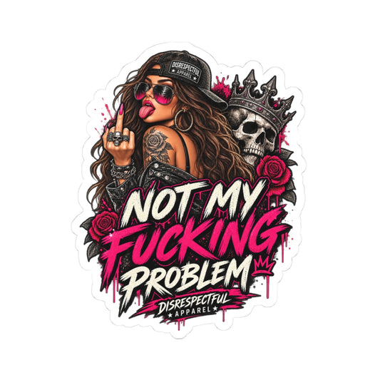 Not My Fucking Problem — Kiss-Cut Sticker