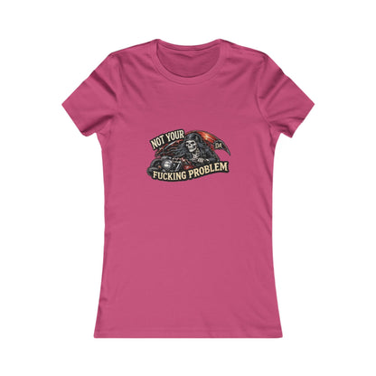 Not Your Fucking Problem Reaper — Women's Favorite Graphic Tee