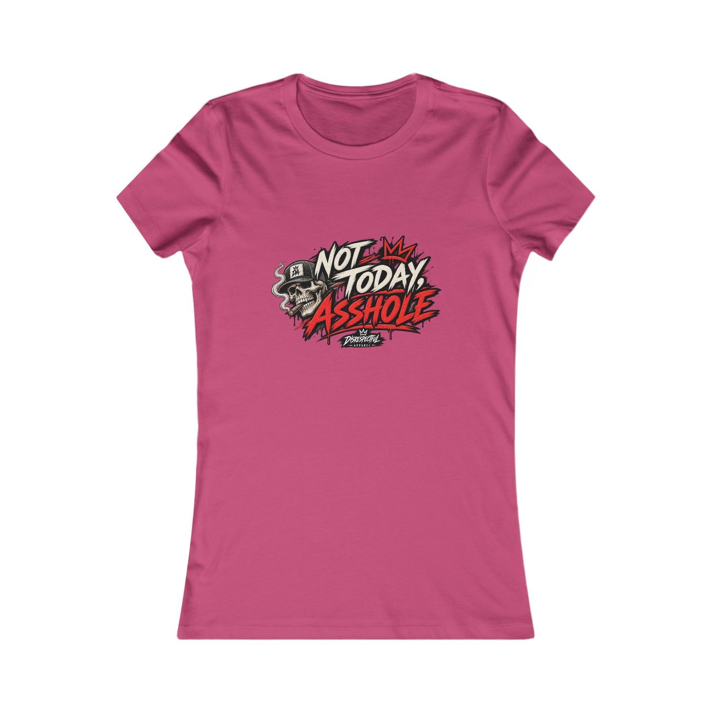 Not Today Asshole — Women's Favorite Graphic Tee