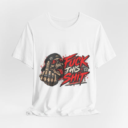 Fuck This Shit Graphic Tee — Rebellious Skull Streetwear T‑Shirt