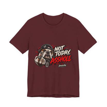 Not Today Asshole T-Shirt — Funny Graphic Bulldog Tee
