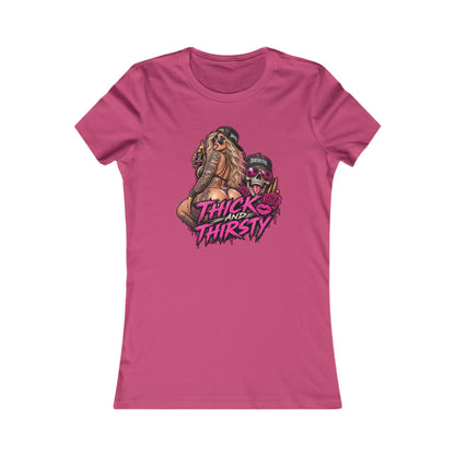 Thick and Thirsty — Women's Favorite Graphic Tee