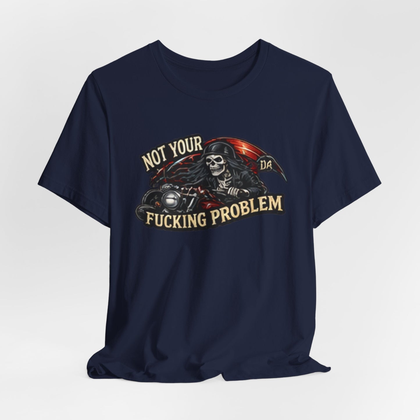 Not Your Fucking Problem — Grim Reaper Motorcycle Tee