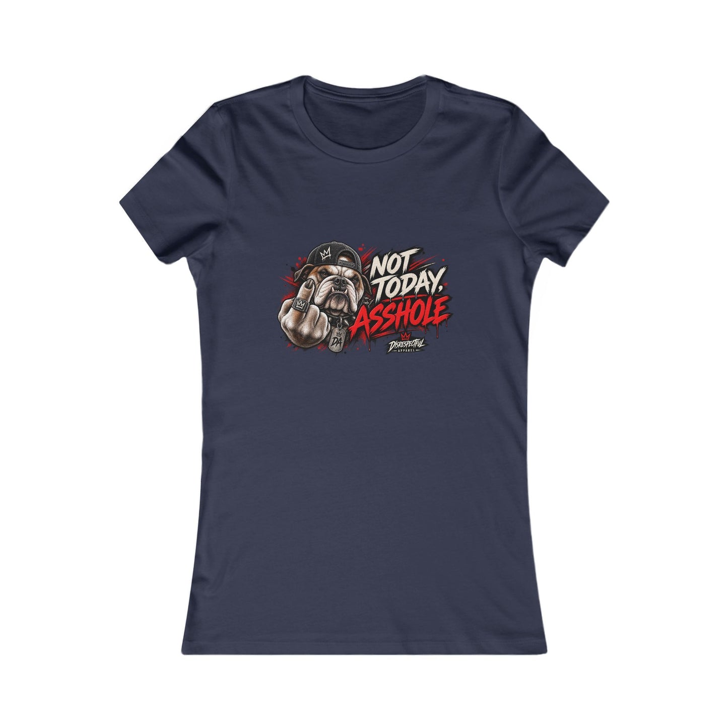 Not Today Asshole — Women's Favorite Graphic Tee