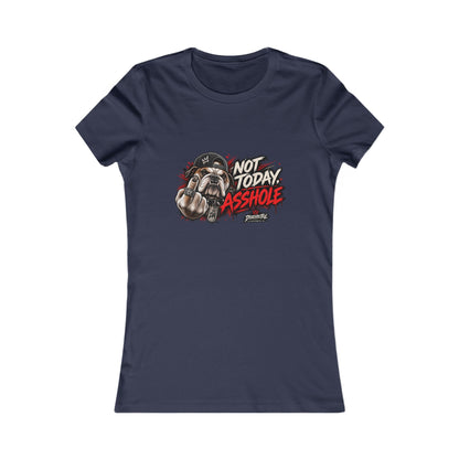 Not Today Asshole — Women's Favorite Graphic Tee