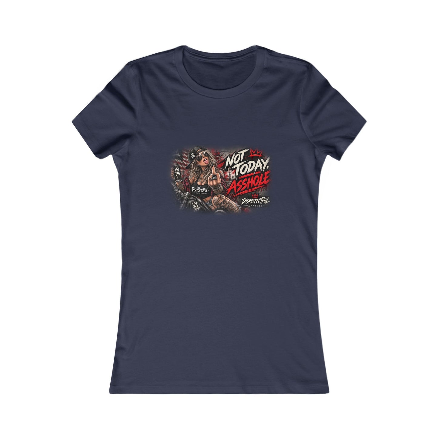 Not Today Asshole — Women's Favorite Graphic Tee