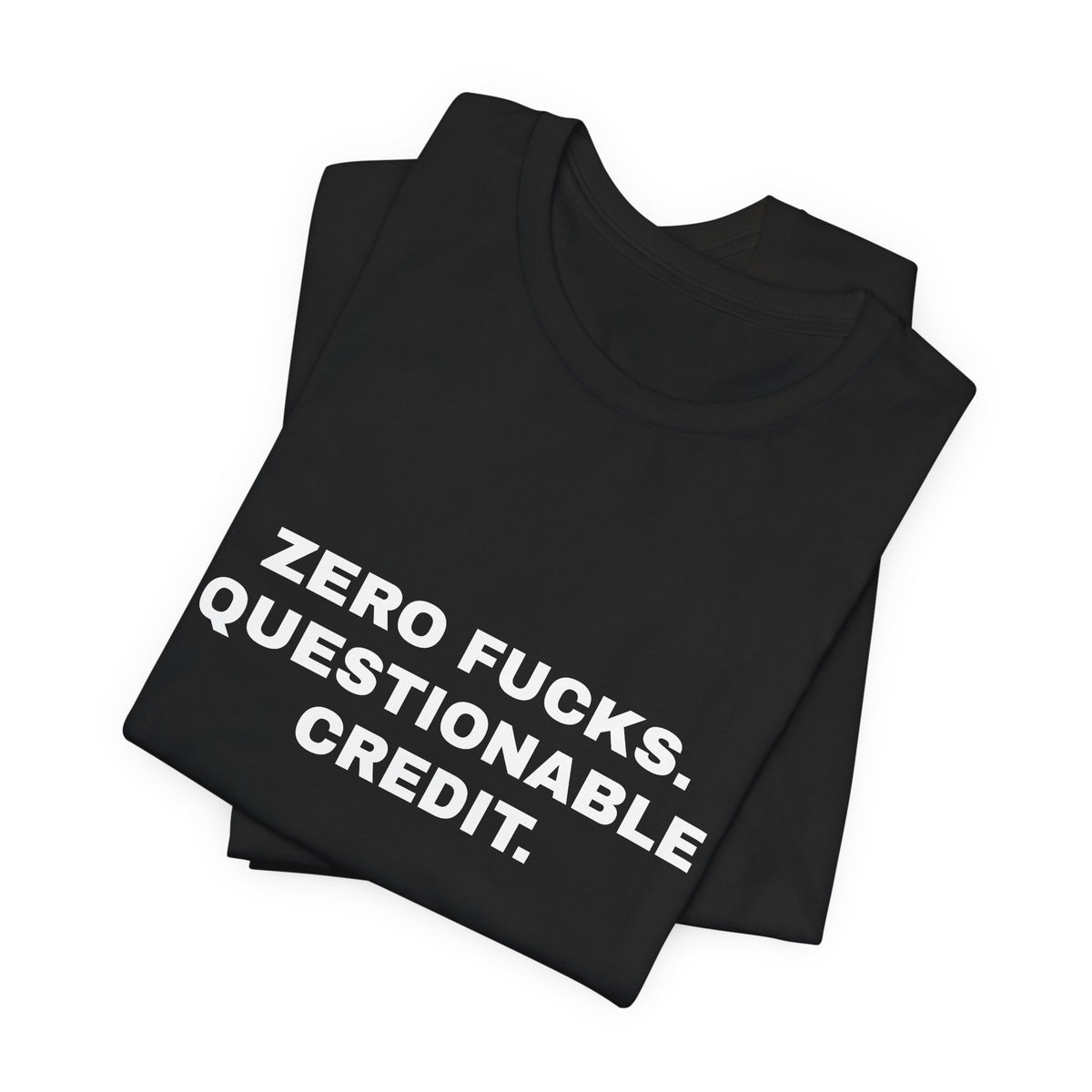 Zero Fucks, Questionable Credit — Unisex Graphic Tee