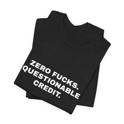 Zero Fucks, Questionable Credit — Unisex Graphic Tee